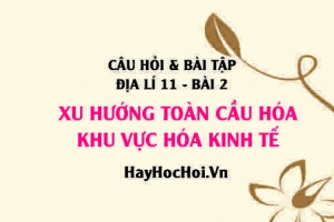 Câu hỏi và Bài tập Địa lí 11 trang 12: Giải bài tập 1, 2, 3 trang 12 SGK Địa lí 11 bài 2